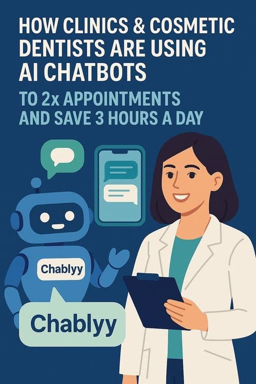 How Clinics & Cosmetic Dentists Are Using AI Chatbots to 2x Appointments and Save 3 Hours a Day